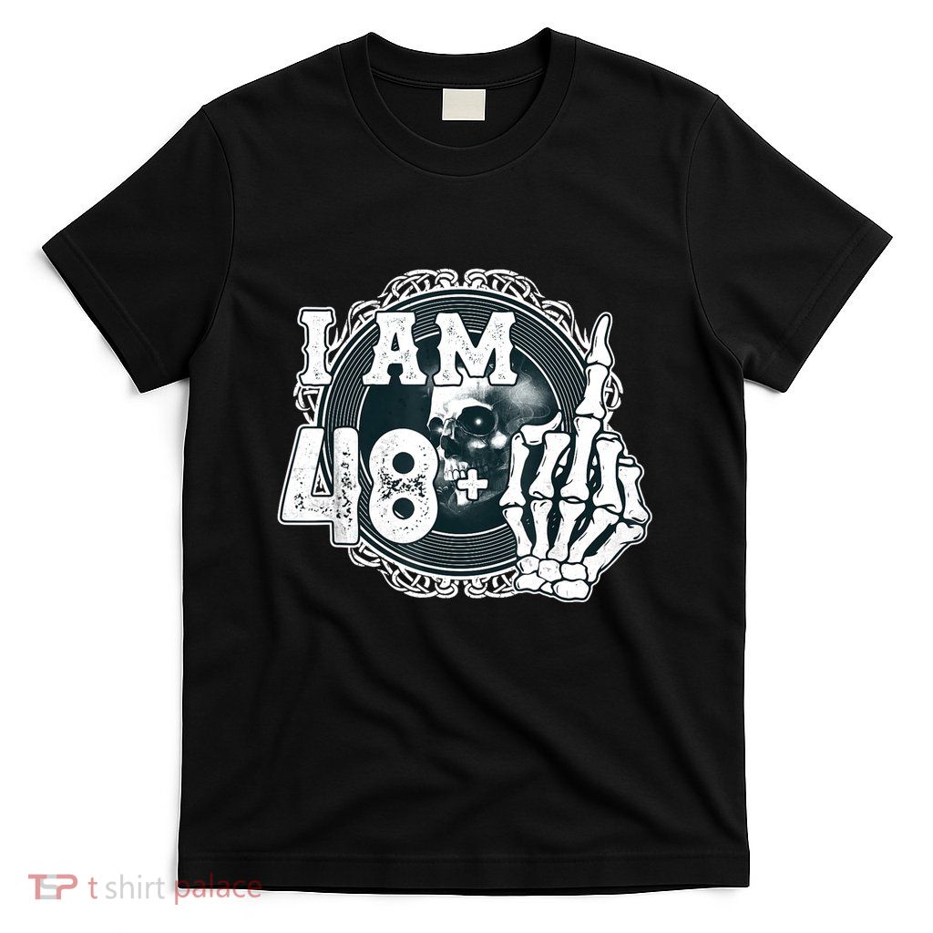 IM 48 Plus 1 Middle Finger Skull Funny 49th Birthday T-Shirt