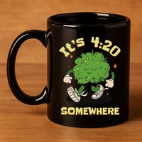 Its 420 Somewhere Funny Weed 420 Marijuana Stoner 11oz C Handle Ceramic Mug