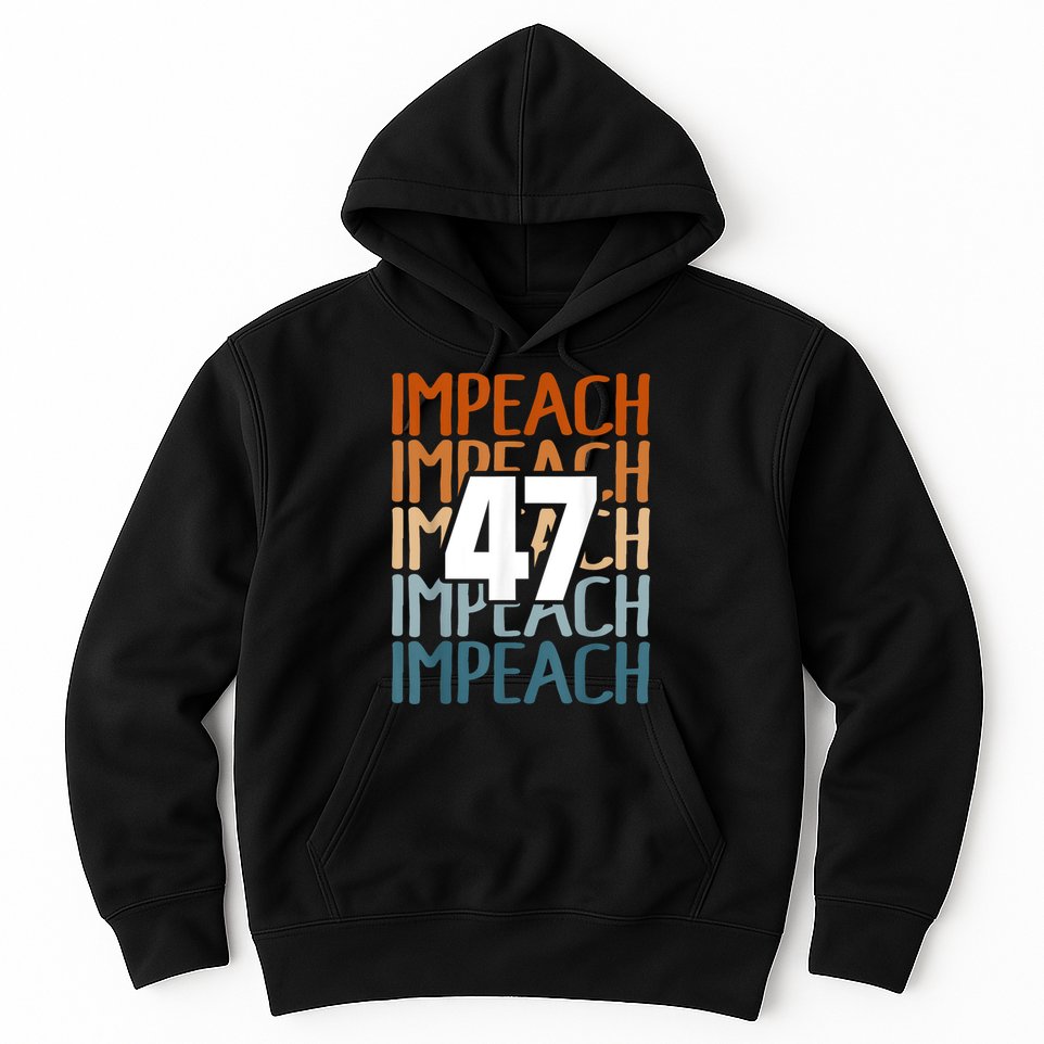 Impeach 47 Vintage Impeach Trump 47 Distressed Anti Trump Hoodie