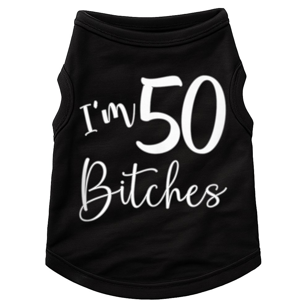 Im 50 Bitches Funny Gifts For 50th Birthday 50 Years Old Age Doggie Tank