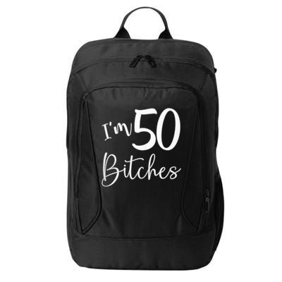 Im 50 Bitches Funny Gifts For 50th Birthday 50 Years Old Age City Backpack