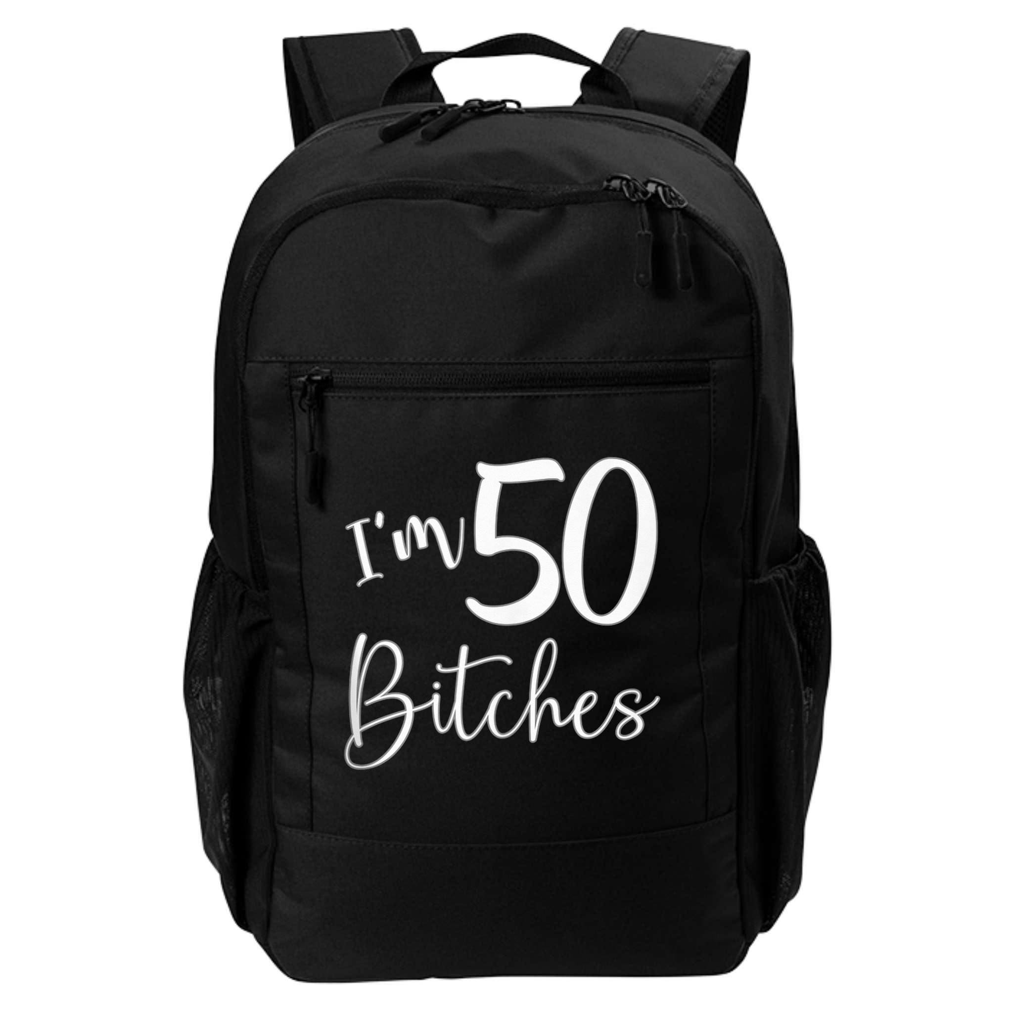 Im 50 Bitches Funny Gifts For 50th Birthday 50 Years Old Age Backpack