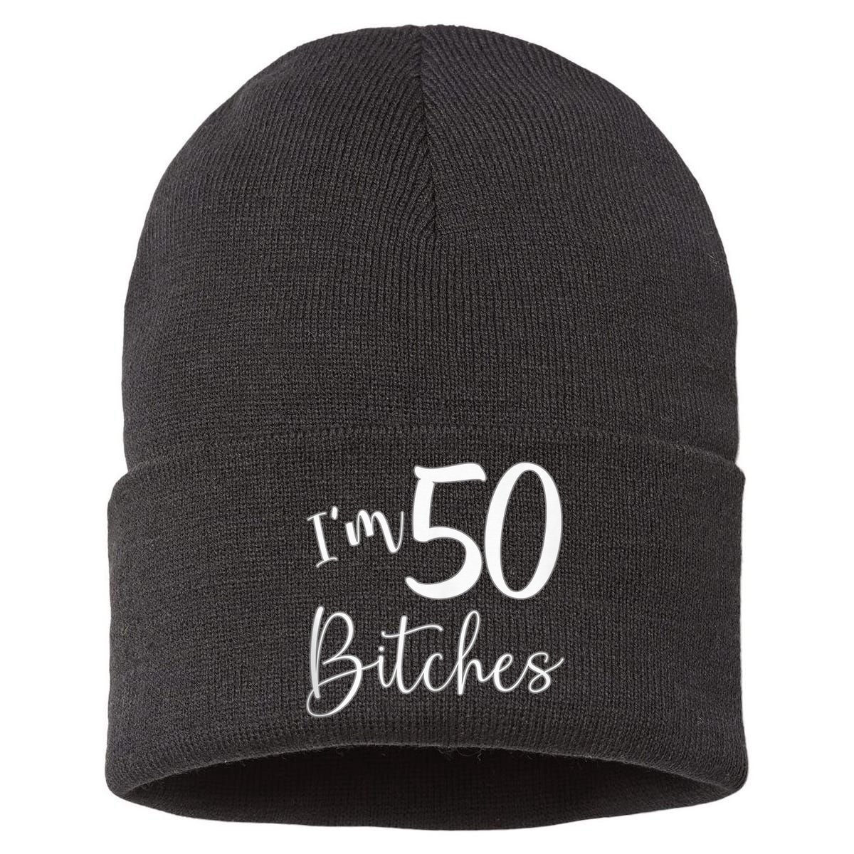 Im 50 Bitches Funny Gifts For 50th Birthday 50 Years Old Age Sustainable Knit Beanie