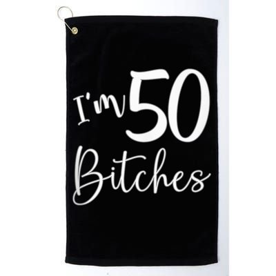 Im 50 Bitches Funny Gifts For 50th Birthday 50 Years Old Age Golf Towel