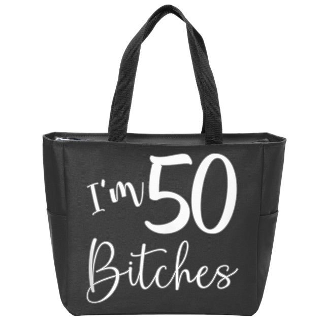 Im 50 Bitches Funny Gifts For 50th Birthday 50 Years Old Age Zip Tote Bag