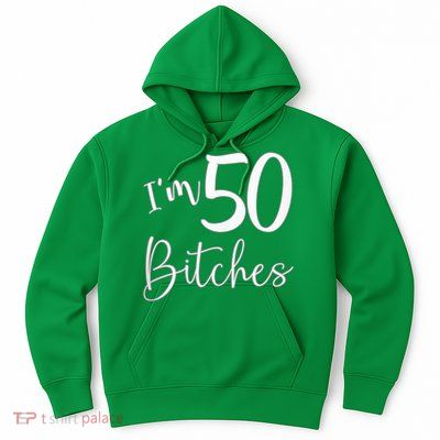 Im 50 Bitches Funny Gifts For 50th Birthday 50 Years Old Age Hoodie