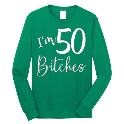 Im 50 Bitches Funny Gifts For 50th Birthday 50 Years Old Age Long Sleeve Shirt