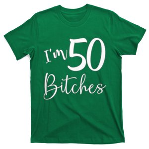 Im 50 Bitches Funny Gifts For 50th Birthday 50 Years Old Age T-Shirt