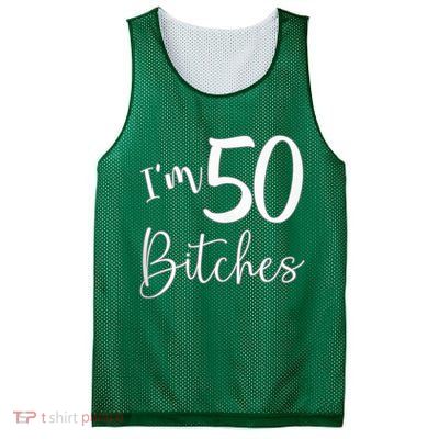 Im 50 Bitches Funny Gifts For 50th Birthday 50 Years Old Age Mesh Reversible Basketball Jersey Tank