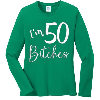 Im 50 Bitches Funny Gifts For 50th Birthday 50 Years Old Age Ladies Long Sleeve Shirt
