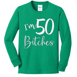 Im 50 Bitches Funny Gifts For 50th Birthday 50 Years Old Age Kids Long Sleeve Shirt