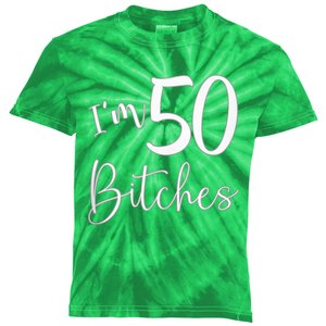 Im 50 Bitches Funny Gifts For 50th Birthday 50 Years Old Age Kids Tie-Dye T-Shirt