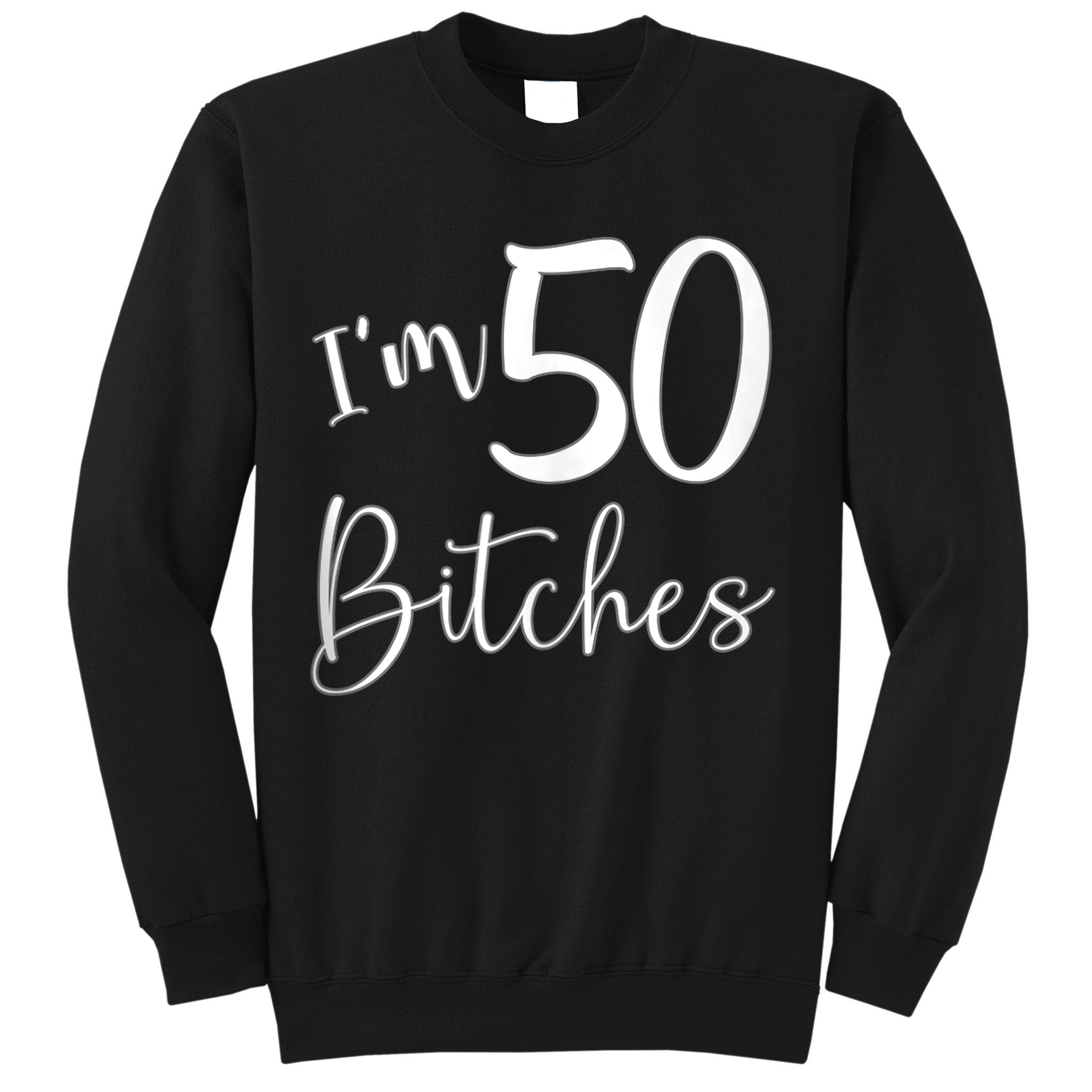 Im 50 Bitches Funny Gifts for 50th Birthday 50 Years Old Age Tank Top Sweatshirt