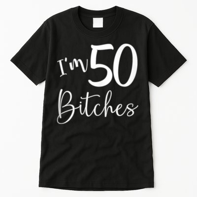 Im 50 Bitches Funny Gifts for 50th Birthday 50 Years Old Age Tank Top Tall T-Shirt
