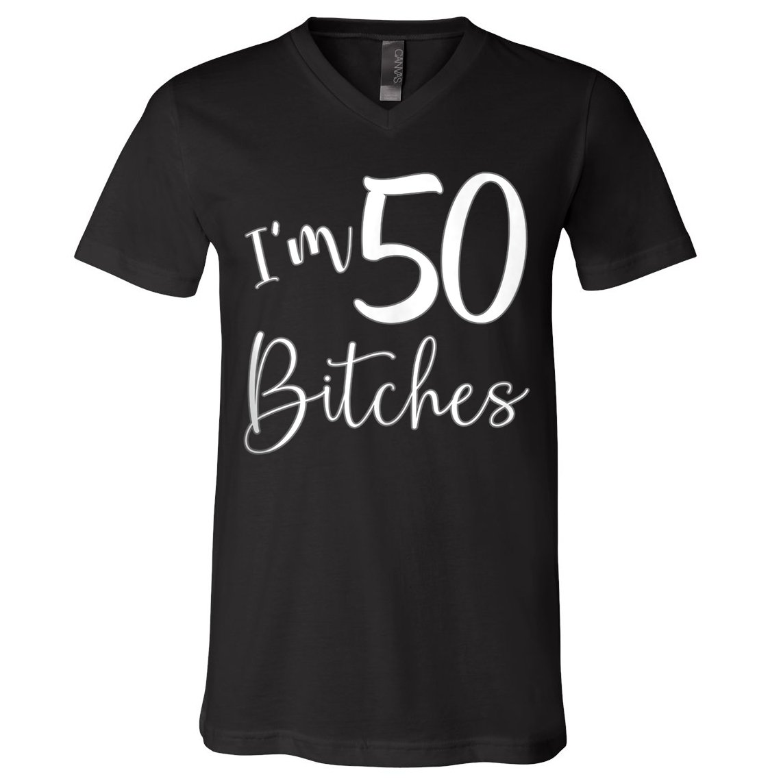Im 50 Bitches Funny Gifts for 50th Birthday 50 Years Old Age Tank Top V-Neck T-Shirt