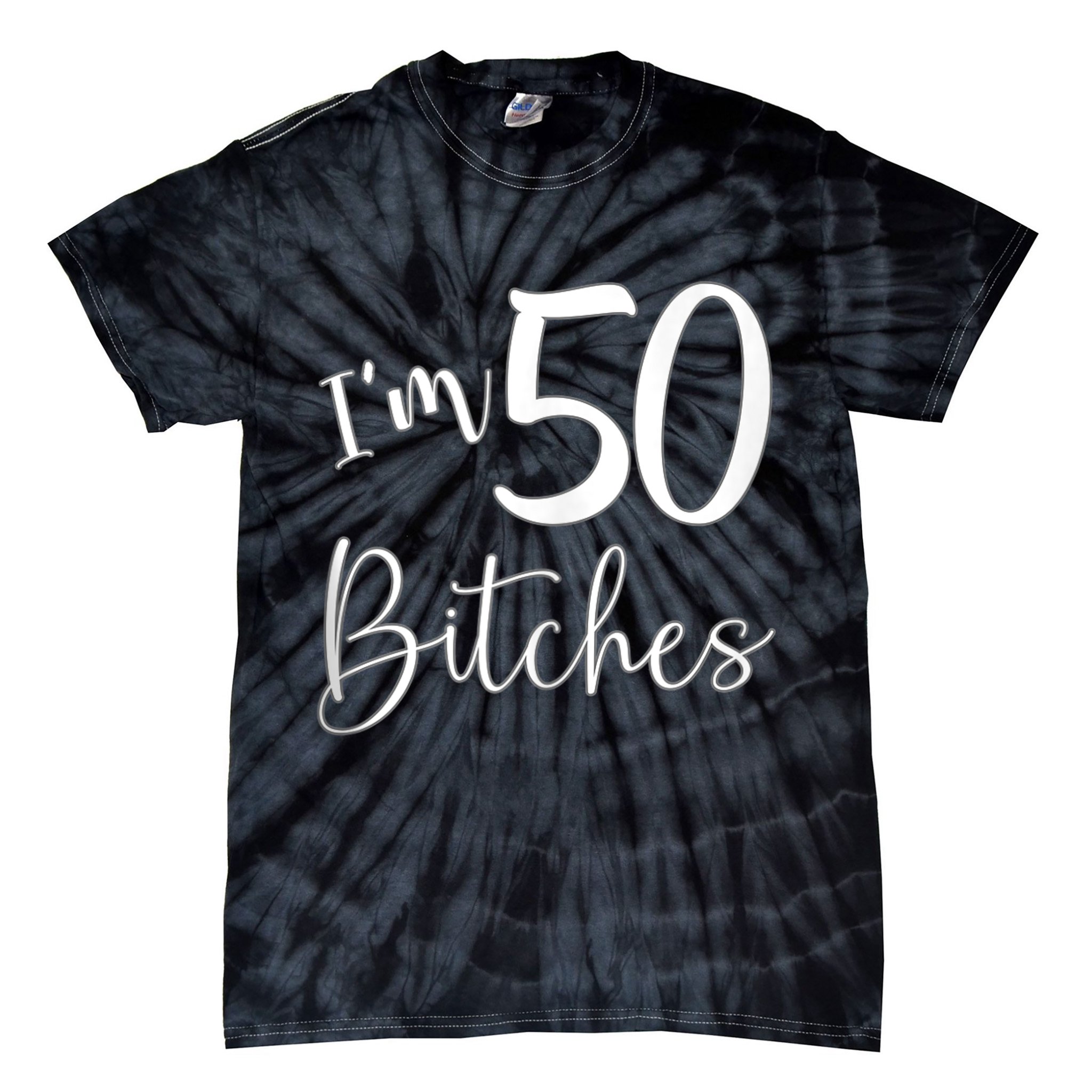 Im 50 Bitches Funny Gifts for 50th Birthday 50 Years Old Age Tank Top Tie-Dye T-Shirt
