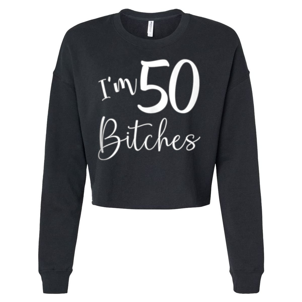 Im 50 Bitches Funny Gifts for 50th Birthday 50 Years Old Age Tank Top Cropped Pullover Crew