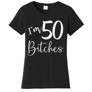 Im 50 Bitches Funny Gifts for 50th Birthday 50 Years Old Age Tank Top Women's T-Shirt