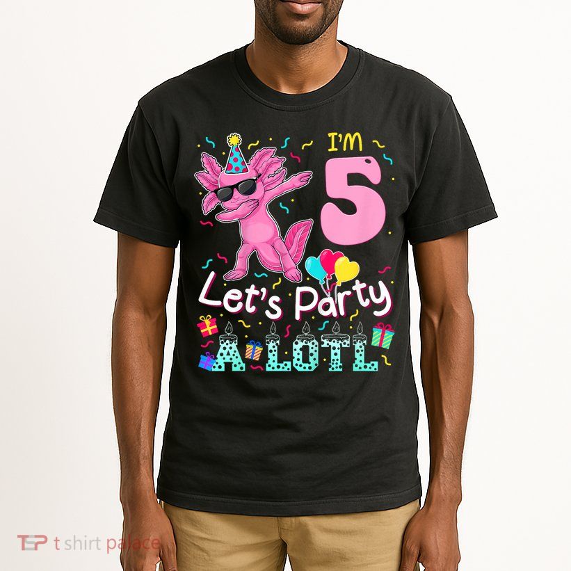 I'm 5 Let's Party A Lotl 5th Birthday Cute Axolotl Lovers Tall T-Shirt