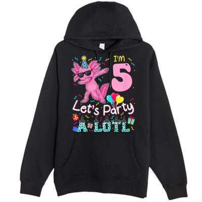 I'm 5 Let's Party A Lotl 5th Birthday Cute Axolotl Lovers Premium Pullover Hoodie