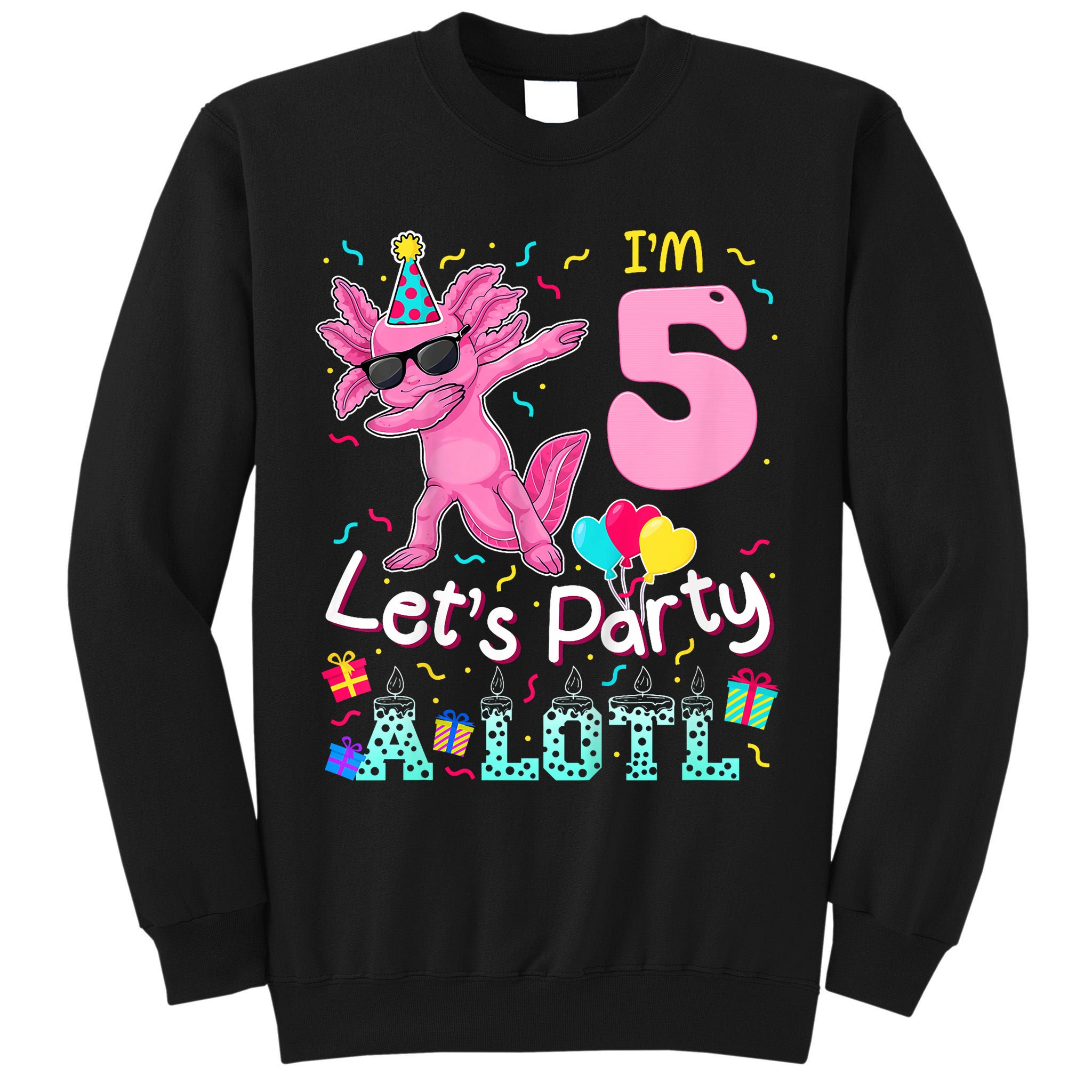 I'm 5 Let's Party A Lotl 5th Birthday Cute Axolotl Lovers Tall Sweatshirt