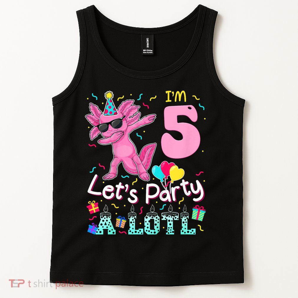 I'm 5 Let's Party A Lotl 5th Birthday Cute Axolotl Lovers Tank Top