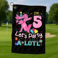 I'm 5 Let's Party A Lotl 5th Birthday Cute Axolotl Lovers Golf Towel