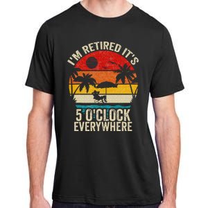 Its 5 OClock Everywhere Im Retired Summer Retirement Adult ChromaSoft Performance T-Shirt