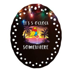 Its 5 Oclock Somewhere Its Time To Drink Something Ceramic Oval Ornament