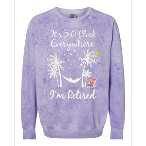 ItS 5 OClock Everywhere IM Retired Summer Retirement Colorblast Crewneck Sweatshirt