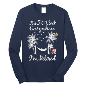 ItS 5 OClock Everywhere IM Retired Summer Retirement Long Sleeve Shirt