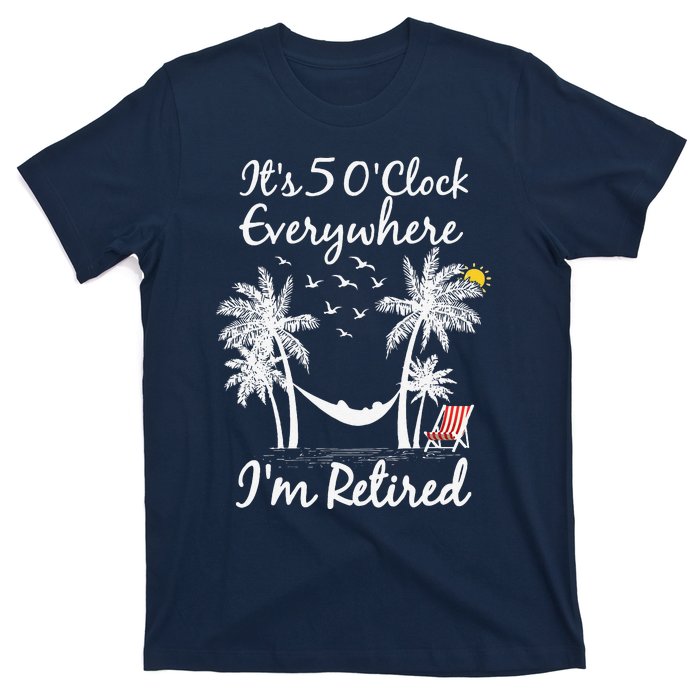 ItS 5 OClock Everywhere IM Retired Summer Retirement T-Shirt