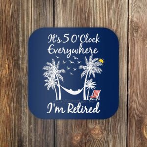 ItS 5 OClock Everywhere IM Retired Summer Retirement Coaster