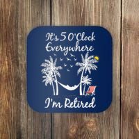 ItS 5 OClock Everywhere IM Retired Summer Retirement Coaster