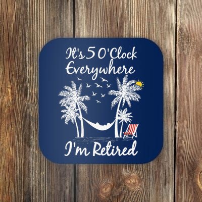 ItS 5 OClock Everywhere IM Retired Summer Retirement Coaster