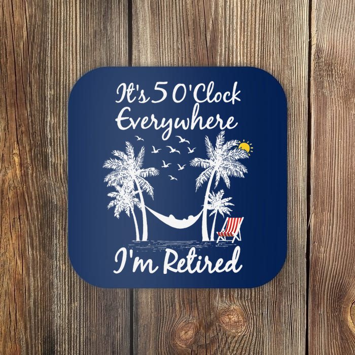 ItS 5 OClock Everywhere IM Retired Summer Retirement Coaster