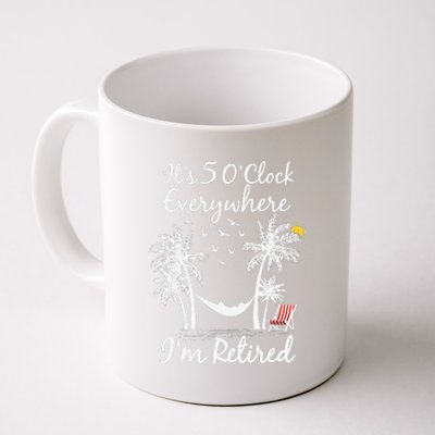 ItS 5 OClock Everywhere IM Retired Summer Retirement Coffee Mug