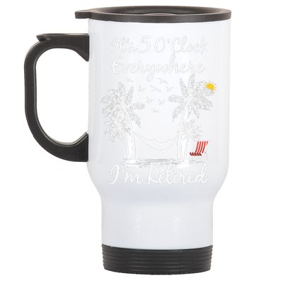 ItS 5 OClock Everywhere IM Retired Summer Retirement Stainless Steel Travel Mug