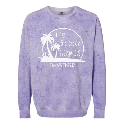 ItS 5 OClock Everywhere IM Retired Summer Vacation Funny Colorblast Crewneck Sweatshirt