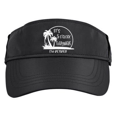 ItS 5 OClock Everywhere IM Retired Summer Vacation Funny Adult Drive Performance Visor