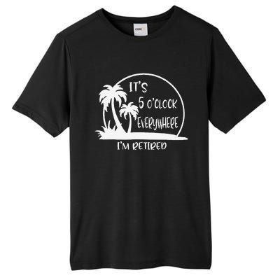 ItS 5 OClock Everywhere IM Retired Summer Vacation Funny Tall Fusion ChromaSoft Performance T-Shirt