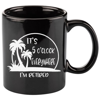 ItS 5 OClock Everywhere IM Retired Summer Vacation Funny 11oz C Handle Ceramic Mug
