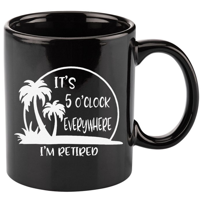 ItS 5 OClock Everywhere IM Retired Summer Vacation Funny 11oz C Handle Ceramic Mug