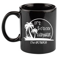 ItS 5 OClock Everywhere IM Retired Summer Vacation Funny 11oz C Handle Ceramic Mug