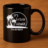 ItS 5 OClock Everywhere IM Retired Summer Vacation Funny 11oz C Handle Ceramic Mug