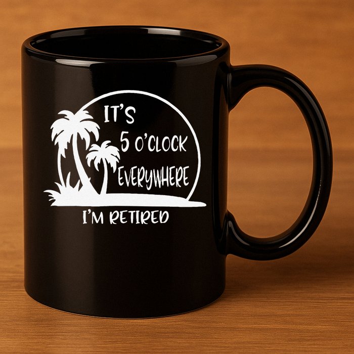 ItS 5 OClock Everywhere IM Retired Summer Vacation Funny 11oz C Handle Ceramic Mug