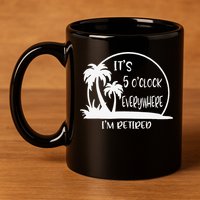 ItS 5 OClock Everywhere IM Retired Summer Vacation Funny 11oz C Handle Ceramic Mug