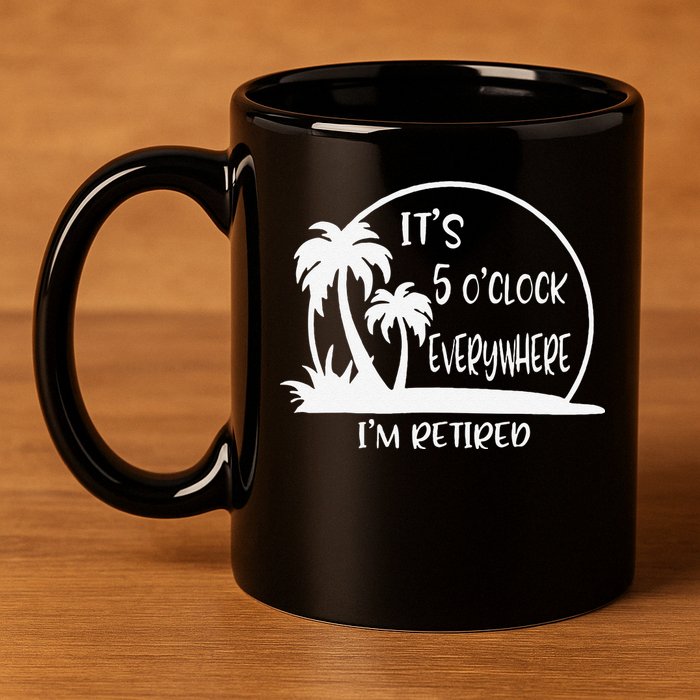ItS 5 OClock Everywhere IM Retired Summer Vacation Funny 11oz C Handle Ceramic Mug