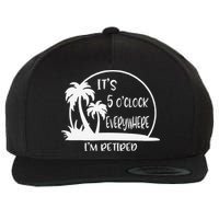 ItS 5 OClock Everywhere IM Retired Summer Vacation Funny Wool Snapback Cap