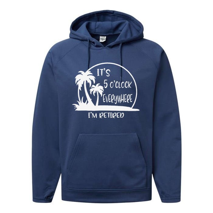 ItS 5 OClock Everywhere IM Retired Summer Vacation Funny Performance Fleece Hoodie